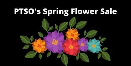 Black background. Graphic of flowers. White font: PTSO's Spring Flower Sale