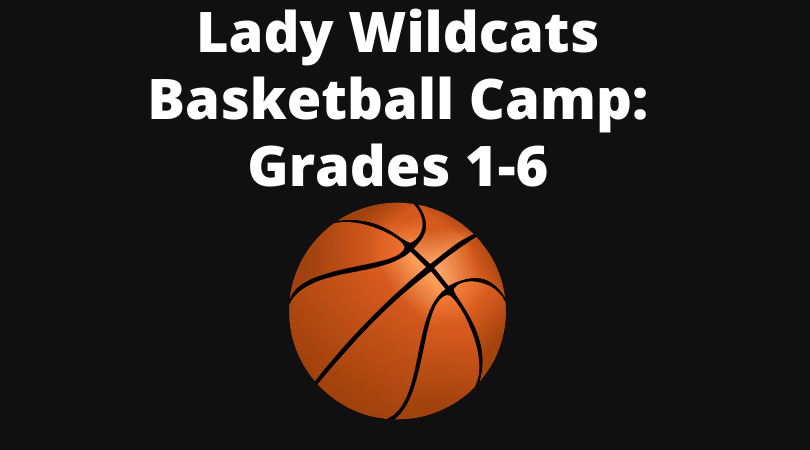 Lady Wildcats Basketball Camp: Grades 1-6. Black background, white font, image of basketball